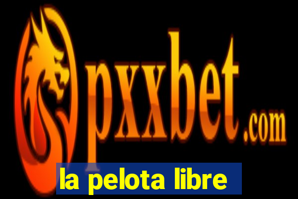 la pelota libre
